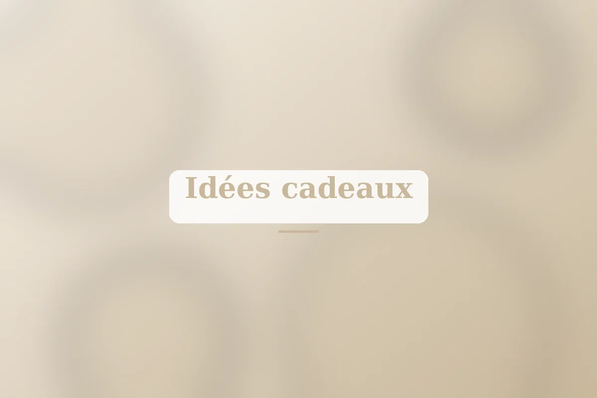 Idées cadeaux